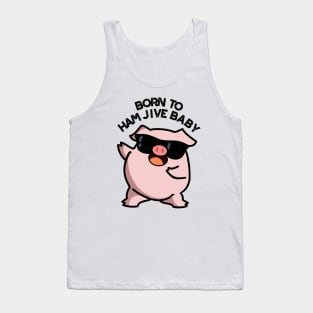 Born To Ham Jive Baby Funny Pig Puns Tank Top